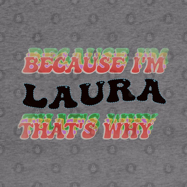 BECAUSE I AM LAURA - THAT'S WHY by elSALMA